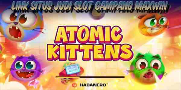 Link Situs Judi Slot Gampang Maxwin Atomic Kittens